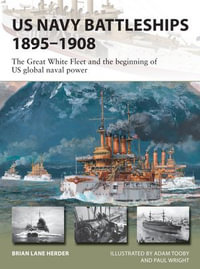 US Navy Battleships 1895-1908 : The Great White Fleet and the beginning of US global naval power - Brian Lane Herder