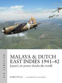 Malaya & Dutch East Indies 1941-42 : Japan's air power shocks the world - Mark Stille