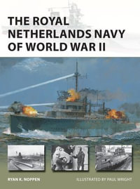 The Royal Netherlands Navy of World War II : New Vanguard : Book 285 - Ryan K. Noppen
