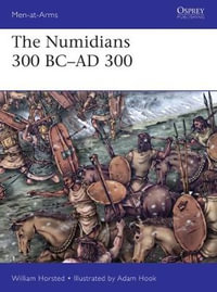 The Numidians 300 BC-AD 300 : Men-at-Arms - William Horsted