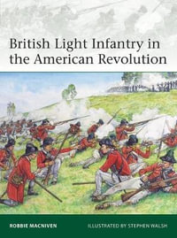 British Light Infantry in the American Revolution : Elite - Robbie MacNiven