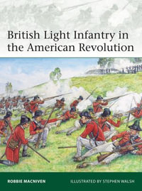 British Light Infantry in the American Revolution : Elite : Book 237 - Robbie MacNiven