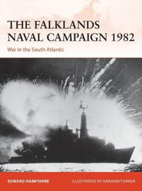 The Falklands Naval Campaign 1982 : War in the South Atlantic - Edward Hampshire