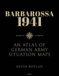 Barbarossa 1941 : An Atlas of German Army Situation Maps - Kevin Boylan