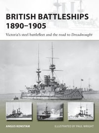 British Battleships 1890-1905 : Victoria's steel battlefleet and the road to Dreadnought - Angus Konstam
