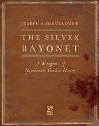 The Silver Bayonet : A Wargame of Napoleonic Gothic Horror - Joseph A. McCullough