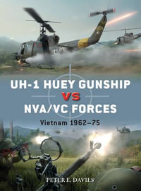 UH-1 Huey Gunship vs NVA/VC Forces : Vietnam 1962-75 - Peter E. Davies