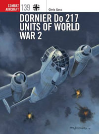 Dornier Do 217 Units of World War 2 : Combat Aircraft - Chris Goss