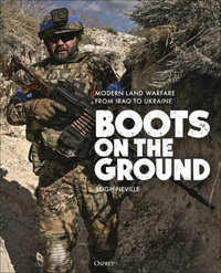 Boots on the Ground : Modern Land Warfare from Iraq to Ukraine - Leigh Neville