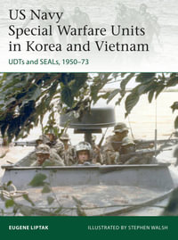 US Navy Special Warfare Units in Korea and Vietnam : Udts and Seals, 1950-73 - Eugene Liptak