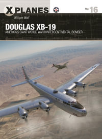 Douglas XB-19 : America's giant World War II intercontinental bomber - William Wolf