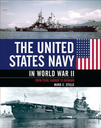 The United States Navy in World War II : From Pearl Harbor to Okinawa - Mark Stille