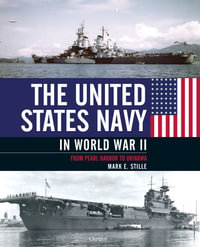 The United States Navy in World War II : From Pearl Harbor to Okinawa - Mark Stille