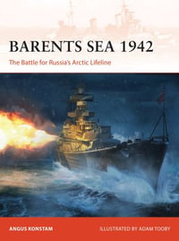 Barents Sea 1942 : The Battle for Russia's Arctic Lifeline - Angus Konstam