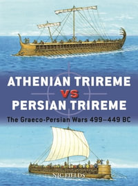 Athenian Trireme vs Persian Trireme : The Graeco-Persian Wars 499-449 BC - Nic Fields