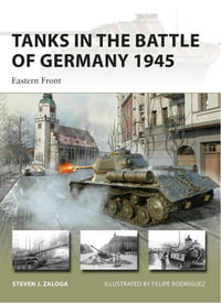 Tanks in the Battle of Germany 1945 : Eastern Front - Steven J. Zaloga