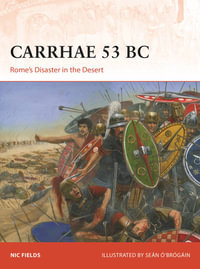 Carrhae 53 BC : Rome's Disaster in the Desert - Nic Fields