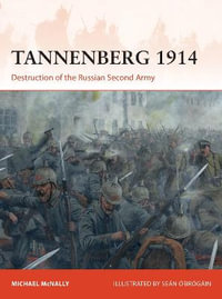 Tannenberg 1914 : Destruction of the Russian Second Army - Michael McNally