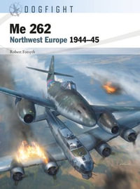 Me 262 : Northwest Europe 1944-45 - Robert Forsyth