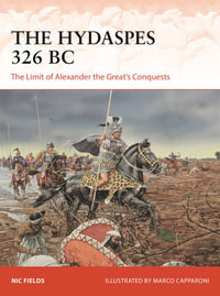 The Hydaspes 326 BC : The Limit of Alexander the Great's Conquests - Nic Fields