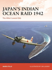 Japan's Indian Ocean Raid 1942 : The Allies' Lowest Ebb - Mark Stille