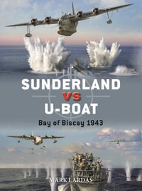 Sunderland vs U-boat : Bay of Biscay 1943-44 - Mark Lardas