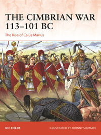 The Cimbrian War 113-101 BC : The Rise of Caius Marius - Nic Fields