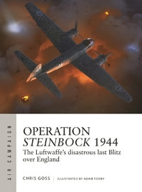 Operation Steinbock 1944 : The Luftwaffe's disastrous last Blitz over England - Chris  Goss