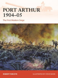 Port Arthur 1904-05 : The First Modern Siege - Robert Forczyk