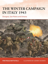 The Winter Campaign in Italy 1943 : Orsogna, San Pietro and Ortona - Pier Paolo Battistelli