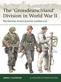 The 'Grossdeutschland' Division in World War II : The German Army's premier combat unit - Professor James F. Slaughter