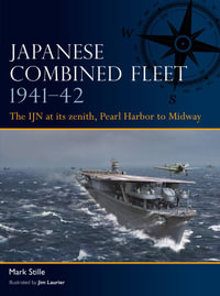 Japanese Combined Fleet 1941-42 : The IJN at its zenith, Pearl Harbor to Midway - Mark Stille