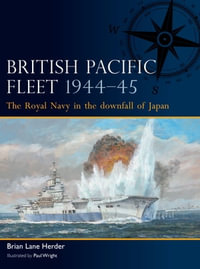 British Pacific Fleet 1944-45 : The Royal Navy in the downfall of Japan - Brian Lane Herder