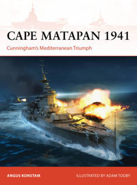 Cape Matapan 1941 : Cunningham's Mediterranean Triumph - Angus Konstam