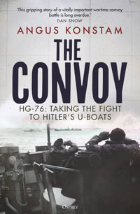 The Convoy : HG-76: Taking the Fight to Hitler's U-boats - Angus Konstam