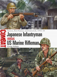 Japanese Infantryman vs US Marine Rifleman : Tarawa, Roi-Namur, and Eniwetok, 1943-44 - Gregg Adams