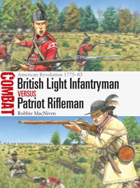 British Light Infantryman vs Patriot Rifleman : American Revolution 1775-83 - Robbie MacNiven