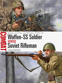 Waffen-SS Soldier vs Soviet Rifleman : Rostov-on-Don and Kharkov 1942-43 - Chris McNab