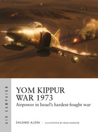 Yom Kippur War 1973 : Airpower in Israel's hardest-fought war - Shlomo Aloni