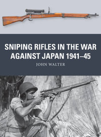 Sniping Rifles in the War Against Japan 1941-45 : Weapon - John Walter