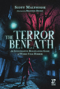 The Terror Beneath : An Investigative Roleplaying Game of Weird Folk Horror - Scott Malthouse