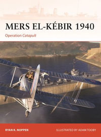 Mers el-Kebir 1940 : Operation Catapult - Ryan K. Noppen