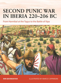 Second Punic War in Iberia 220-206 BC : From Hannibal at the Tagus to the Battle of Ilipa - Mir Bahmanyar