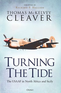 Turning The Tide : The USAAF in North Africa and Sicily - Thomas McKelvey Cleaver