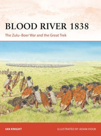 Blood River 1838 : The Zulu-Boer War and the Great Trek - Ian Knight