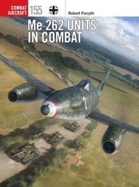 Me 262 Units in Combat : Combat Aircraft : Book 155 - Robert Forsyth