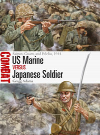 US Marine Vs Japanese Soldier : Saipan, Guam, and Peleliu, 1944 - Gregg Adams