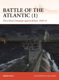 Battle of the Atlantic (1) : The U-Boat Campaign against Britain, 1939-41 - Mark Stille