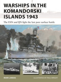 Warships in the Komandorski Islands 1943 : The USN and IJN fight the last pure surface battle - Mark Lardas