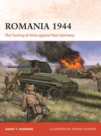 Romania 1944 : The Turning of Arms against Nazi Germany - Grant T. Harward